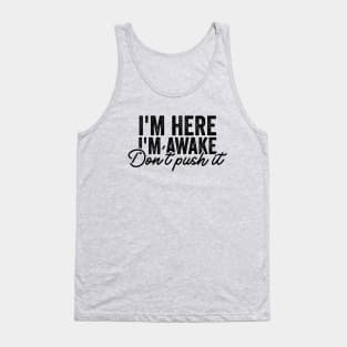 I'm Here I'm Awake Don't Push It Shirt, Funny Gamer Shirts With Sayings, Funny Birthday Tee Gift Tank Top